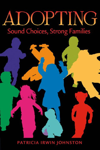 "Adopting - Strong Choices, Strong Families" by Patricia Irving Johnston
